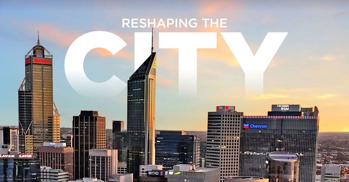 Reshaping the City - Perth