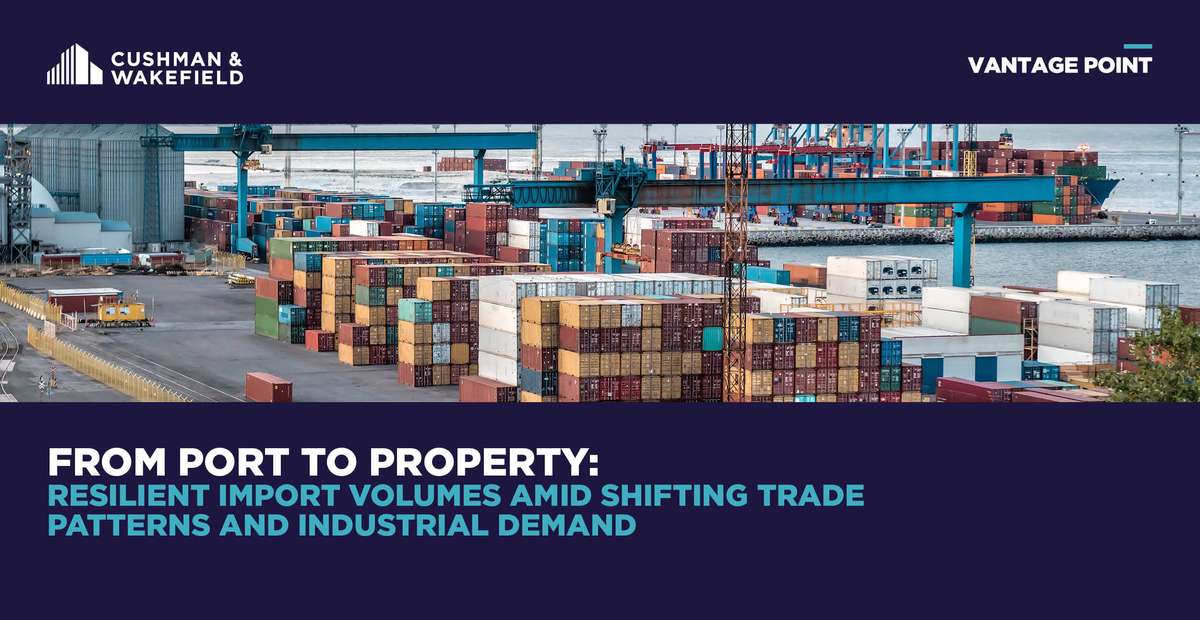 From Port to Property: Resilient Import Volumes Amid Shifting Trade Patterns and Industrial Demand