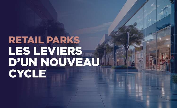 Retail Parks - les leviers d'un nouveau cycle - France 2026