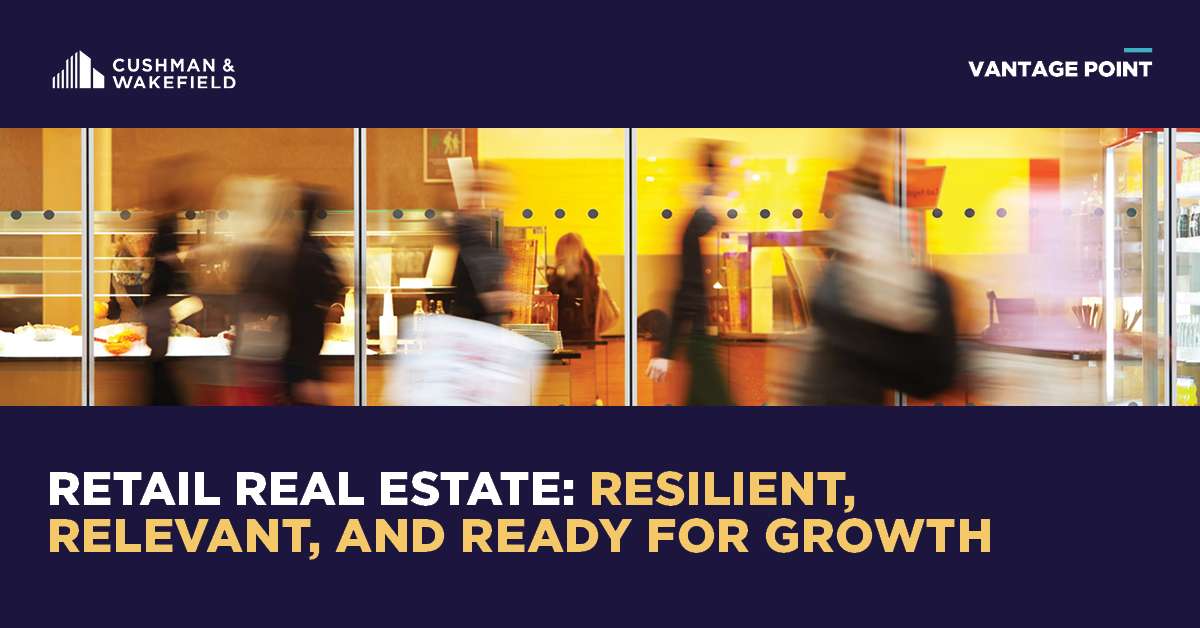 Retail Real Estate: Resilient, Relevant and Ready for Growth​