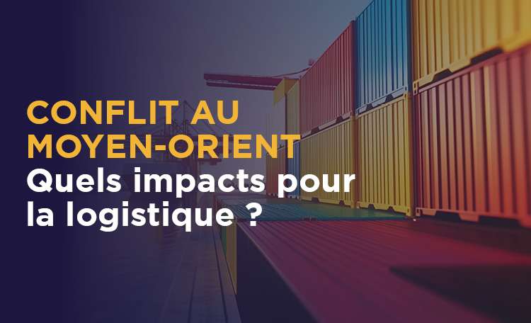 Conflit au Moyen-Orient : quels impacts pour la logistique ?