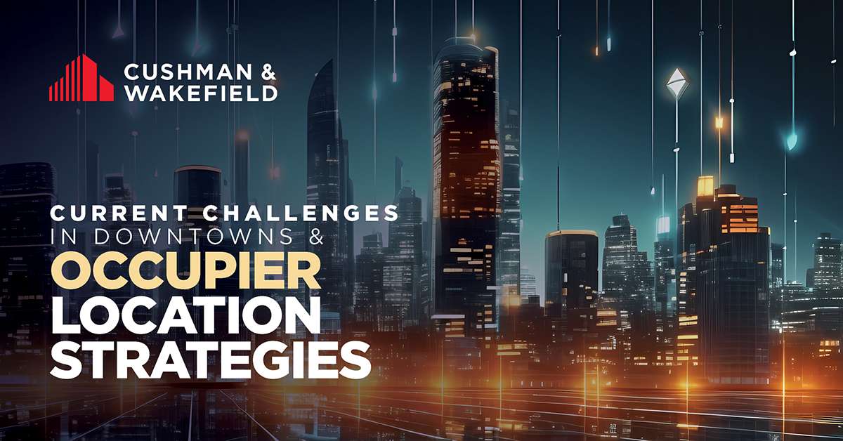 Current Challenges in Downtowns & Occupier Location Strategies